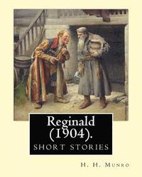 bokomslag Reginald (1904). By: H. H. Munro ' SAKI ' (short stories): Hector Hugh Munro (18 December 1870 - 14 November 1916), better known by the pen