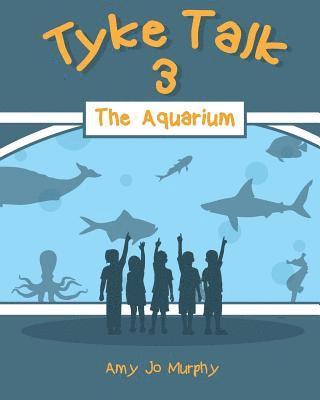 Tyke Talk 3: The Aquarium 1