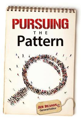 Pursuing The Pattern: A Careful Examination of New Testament Practices 1