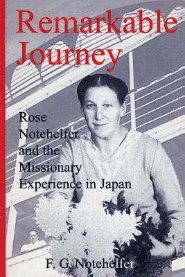 Remarkable Journey: : Rose Notehelfer and the Missionary Experience in Japan 1