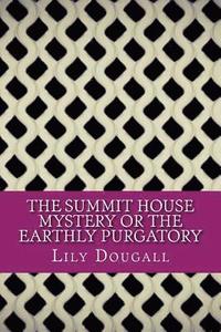 bokomslag The Summit House Mystery Or The Earthly Purgatory