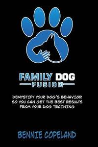 bokomslag Family Dog Fusion: The Book that Demystifies Your Dog