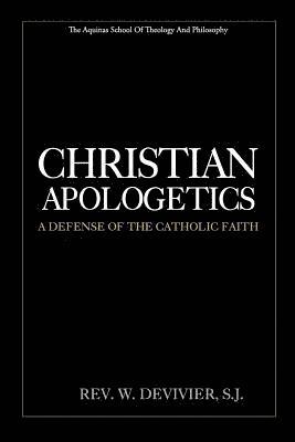 Christian Apologetics: A Defense of the Catholic Faith 1