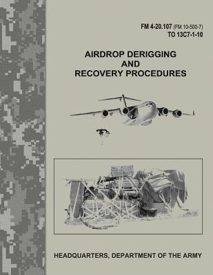 Airdrop Derigging and Recovery Procedures (FM 4-20.107 / FM 10-500-7 / TO 13C7-1-10) 1