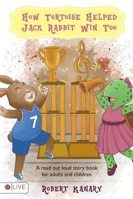 How Tortoise Helped Jack Rabbit Win Too: Help Your Child Finish Well; Read Out Loud Together 1