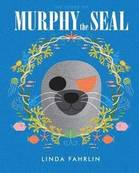 bokomslag Murphy the Seal: The story about Murphy the Seal, The Happy Seal Pup from the Wild Atlantic Ocean