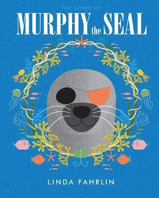 Murphy the Seal: The story about Murphy the Seal, The Happy Seal Pup from the Wild Atlantic Ocean 1