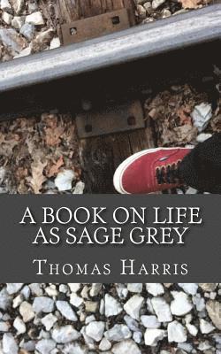 Thomas E. Harris Jr - A Book on Life as Sage Grey, Häftad