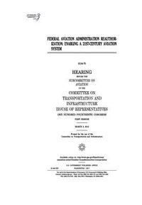 bokomslag Federal Aviation Administration Reauthorization: Enabling a 21st-Century Aviation System: Hearing Before the Subcommittee on Aviation of the Committee