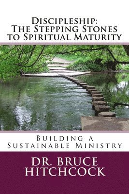 Discipleship: The Stepping Stones to Spiritual Maturity 1