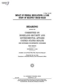 bokomslag Impact of federal regulations: a case study of recently issued rules: hearing before the Committee on Homeland Security and Governmental Affairs