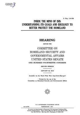 bokomslag Inside the mind of ISIS: understanding its goals and ideology to better protect the homeland: hearing before the Committee on Homeland Security