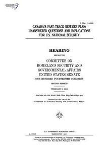bokomslag Canada's fast-track refugee plan: unanswered questions and implications for U.S. national security: hearing before the Committee on Homeland Security