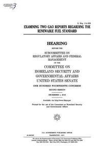 bokomslag Examining two GAO reports regarding the Renewable Fuel Standard: hearing before the Subcommittee on Regulatory Affairs and Federal Management of the C