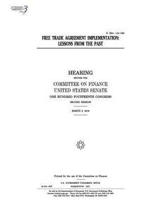 bokomslag Free trade agreement implementation: lessons from the past: hearing before the Committee on Finance