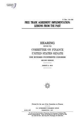 bokomslag Free trade agreement implementation: lessons from the past: hearing before the Committee on Finance