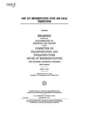 United States House of Representatives, Committee on Transportat Infrastructure - FAST Act implementation: state and local perspectives: hearing before the Subcommittee on Highways and Transit of the Committee on Transportati, Häftad