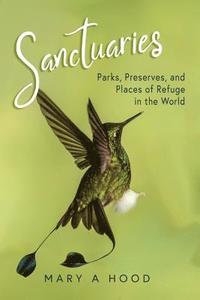 bokomslag Sanctuaries: Parks, Preserves, and Places of Refuge in the World