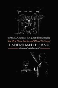 bokomslag Carmilla, Green Tea, and Other Horrors: The Best Ghost Stories and Weird Fiction of J. Sheridan Le Fanu