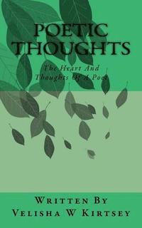 bokomslag Poetic Thoughts: The Heart And Thoughts Of A Poet