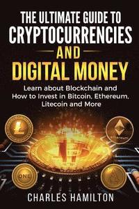 bokomslag Cryptocurrency: The Ultimate Guide to Cryptocurrencies and Digital Money; Learn about Blockchain and How to Invest in Bitcoin, Ethereu