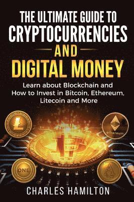 bokomslag Cryptocurrency: The Ultimate Guide to Cryptocurrencies and Digital Money; Learn about Blockchain and How to Invest in Bitcoin, Ethereu