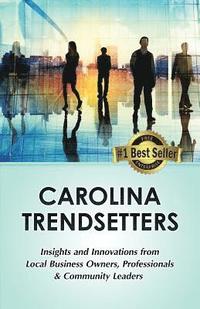 bokomslag Carolina Trendsetters: Insights and Innovations from Local Business Owners, Professionals & Community Leaders
