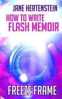bokomslag Freeze Frame: How to Write Flash Memoir