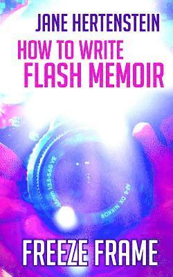 Freeze Frame: How to Write Flash Memoir 1