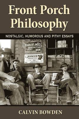 Calvin Bowden - Front Porch Philosophy: Nostalgic, Humorous and Pithy Essays, Häftad. Tillgänglighet: Lägg i varukorg