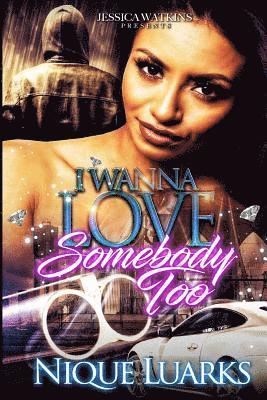 I Wanna Love Somebody Too: I Wanna Love Somebody Part 2 1