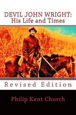 Philip Kent Church - Devil John Wright: His Life and Times: Revised Edition, Häftad