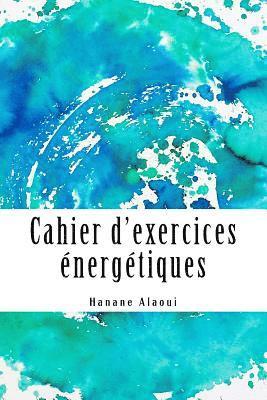 Cahier d'exercices énergétiques: Expérimentez et développez votre magnétisme 1
