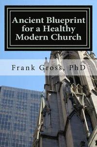 bokomslag Ancient Blueprint for a Healthy Modern Church