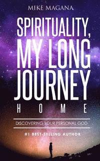 bokomslag Spirituality, My Long Journey Home: Discovering Your Personal God