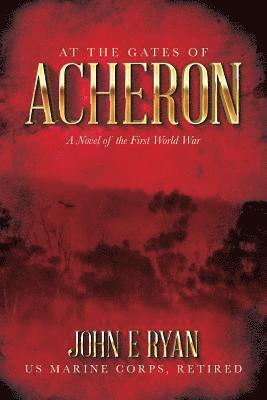 At the Gates of Acheron: A Novel of the First World War