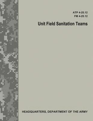 bokomslag Unit Field Sanitation Teams (ATP 4-25.12 / FM 4-25.12)