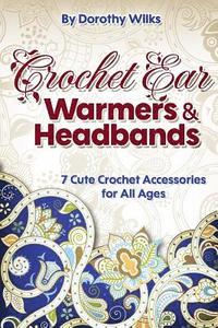 bokomslag Crochet: Crochet Ear Warmers and Headbands. 7 Cute Crochet Accessories for All Ages