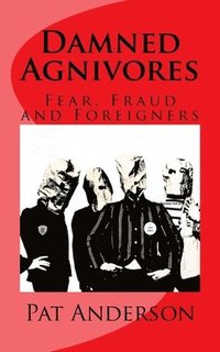 bokomslag Damned Agnivores: Fear, Fraud and Foreigners
