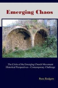 bokomslag Emerging Chaos: The Crisis of the Emerging Church Movement in North America