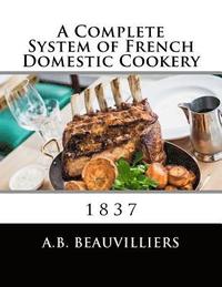bokomslag A Complete System of French Domestic Cookery