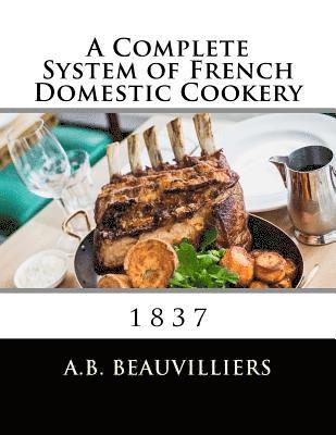 A Complete System of French Domestic Cookery 1