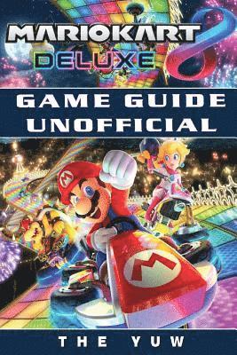 bokomslag Mario Kart 8 Deluxe Game Guide Unofficial