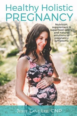 bokomslag Holistic Pregnancy: Lots of tips and tricks on how to traverse pregnancy while keeping a holistic mindset.