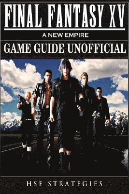 bokomslag Final Fantasy XV A New Empire Game Guide Unofficial