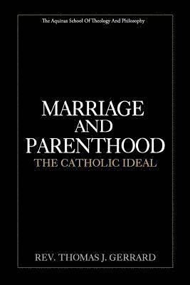 Marriage and Parenthood: The Catholic Ideal 1