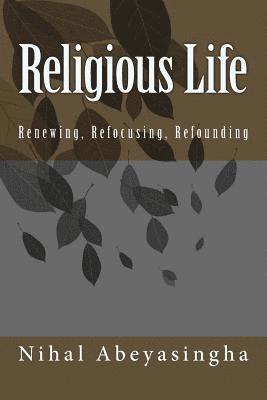 Religious Life: Renewing, Refocusing, Refounding 1