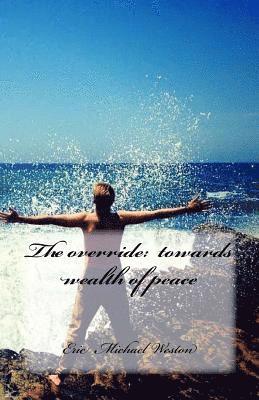 Eric Michael Weston - The override: on the way to wealth of peace, Häftad