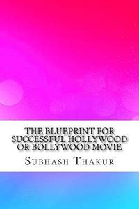 bokomslag The Blueprint for Successful Hollywood or Bollywood Movie