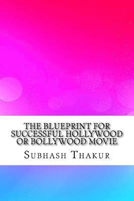 bokomslag The Blueprint for Successful Hollywood or Bollywood Movie
